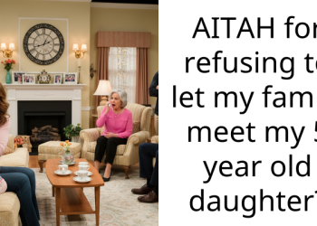 AITAH for refusing to let my family meet my 5 year old daughter?