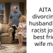 AITA for divorcing my husband over a r***st joke his best friend’s wife made?