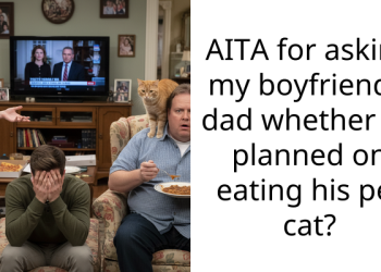 AITA for asking my boyfriend’s dad whether he planned on eating his pet cat?