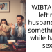 WIBTAH If I left my husband over something he while having s*x?