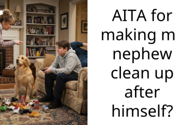 AITA for making my nephew clean up after himself?