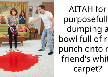AITAH for purposefully dumping a bowl full of red punch onto my friend’s white carpet?