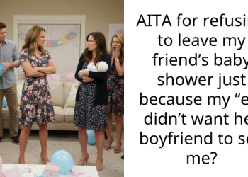 AITA for refusing to leave my friend’s baby shower just because my “ex” didn’t want her boyfriend to see me?