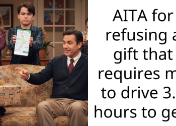 AITA for refusing a gift that requires me to drive 3.5 hours to get?