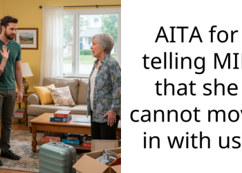 AITA for telling MIL that she cannot move in with us?