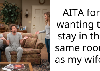 AITA for wanting to stay in the same room as my wife?