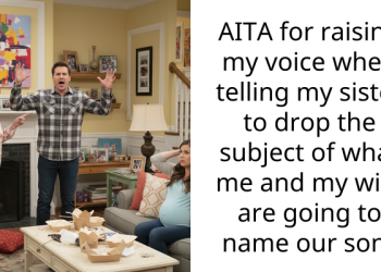 AITA for raising my voice when telling my sister to drop the subject of what me and my wife are going to name our son?