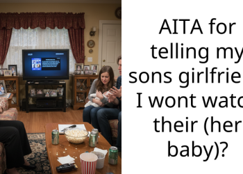 AITA for telling my sons girlfriend I wont watch their (her baby)?