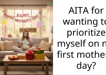 AITA for wanting to prioritize myself on my first mother’s day?