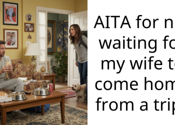 AITA for not waiting for my wife to come home from a trip?