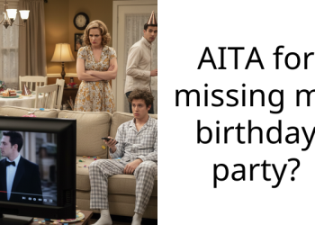 AITA for missing my birthday party?