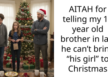 AITAH for telling my 17 year old brother in law he can’t bring “his girl” to Christmas