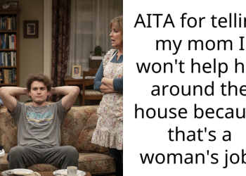 AITA for telling my mom I won’t help her around the house because that’s a woman’s job?