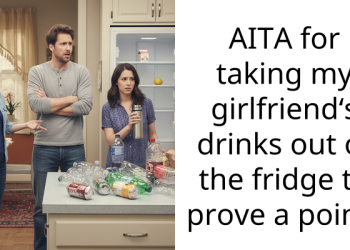 AITA for taking my girlfriend‘s drinks out of the fridge to prove a point?
