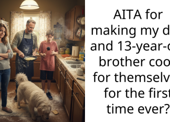 AITA for making my dad and 13-year-old brother cook for themselves for the first time ever?