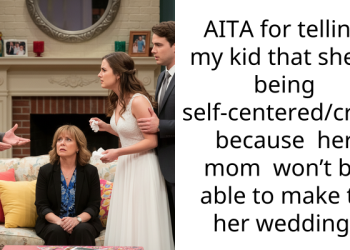 AITA for telling my kid that she is being self-centered/cruel because her mom won’t be able to make to her wedding.