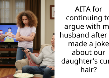 AITA for continuing to argue with my husband after he made a joke about our daughter’s curly hair?
