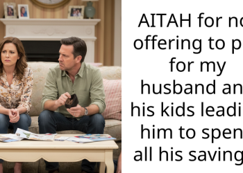 AITAH for not offering to pay for my husband and his kids leading him to spend all his savings?