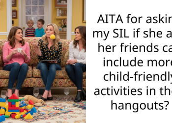 AITA for asking my SIL if she and her friends can include more child-friendly activities in their hangouts?