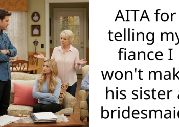 AITA for telling my fiance I won’t make his sister a bridesmaid