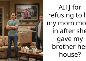 AITJ for refusing to let my mom move in after she gave my brother her house?