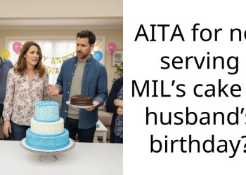 AITA for not serving MIL’s cake at husband’s birthday?