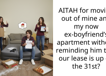 AITAH for moving out of mine and my now ex-boyfriend’s apartment without reminding him that our lease is up on the 31st?