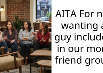 AITA For not wanting a guy included in our mom friend group