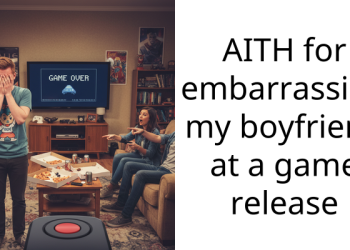 AITH for embarra*sing my boyfriend at a game release