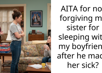 AITA for not forgiving my sister for sleeping with my boyfriend after he made her sick?