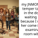 my JNMOM has a temper tantrum in the doctor’s waiting room because I wont let her come into the examination room with me.