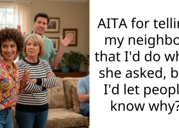 AITA for telling my neighbor that I’d do what she asked, but I’d let people know why?