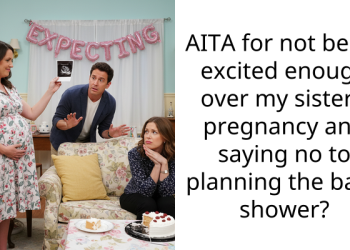 AITA for not being excited enough over my sister’s pregnancy and saying no to planning the baby shower?