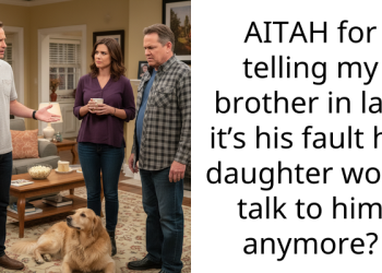 AITAH for telling my brother in law it’s his fault his daughter won’t talk to him anymore?