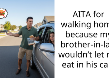 AITA for walking home because my brother-in-law wouldn’t let me eat in his car?