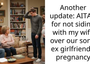 Another update: AITAH for not siding with my wife over our son’s ex girlfriend’s pregnancy