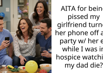 AITA for being p**sed my girlfriend turned her phone off at a party w/ her ex while I was in hos**ce watching my dad die?