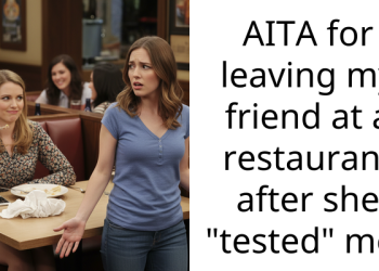 AITA for leaving my friend at a restaurant after she “tested” me?