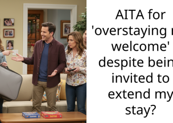 AITA for ‘overstaying my welcome’ despite being invited to extend my stay?
