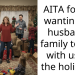 AITA for not wanting my husband’s family to stay with us for the holidays?