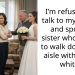 I’m refusing to talk to my father and spoiled sister who wants to walk down the aisle with me in white
