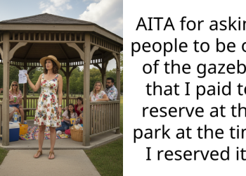 AITA for asking people to be out of the gazebo that I paid to reserve at the park at the time I reserved it?