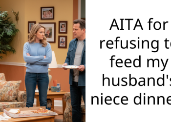 AITA for refusing to feed my husband’s niece dinner?