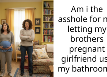Am i the a*shole for not letting my brothers pregnant girlfriend use my bathroom?