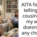 AITA for not telling my cousin why my wife doesn’t do any ch**es?