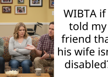 WIBTA if I told my friend that his wife isn’t disabled?