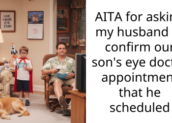 AITA for asking my husband to confirm our son’s eye doctor appointment that he scheduled