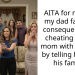 AITA for making my dad face the consequences of cheating on my mom with his wife by telling her and his family?