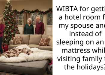 WIBTA for getting a hotel room for my spouse and I instead of sleeping on an air mattress while visiting family for the holidays?