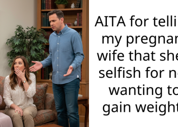 AITA for telling my pregnant wife that she’s selfish for not wanting to gain weight?